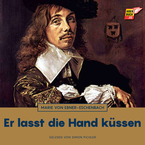 Hoerbuch Er lasst die Hand küssen - Marie von Ebner-Eschenbach - Simon Pichler