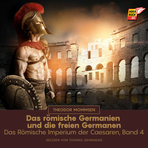 Hoerbuch Das römische Germanien und die freien Germanen - Theodor Mommsen - Thomas Gehringer