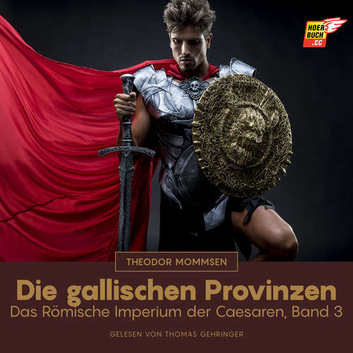 Hoerbuch Die gallischen Provinzen - Theodor Mommsen - Thomas Gehringer