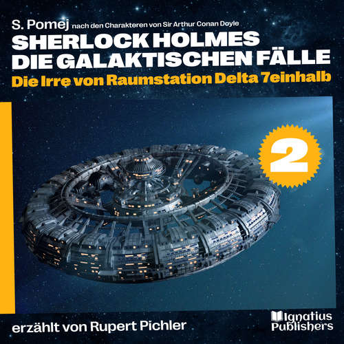Hoerbuch Die Irre von Raumstation Delta 7einhalb (Sherlock Holmes - Die galaktischen Fälle, Folge 2) - Sir Arthur Conan Doyle - Rupert Pichler