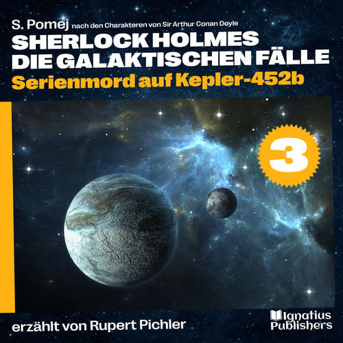 Hoerbuch Serienmord auf Kepler-452b (Sherlock Holmes - Die galaktischen Fälle, Folge 3) - S. Pomej - Rupert Pichler
