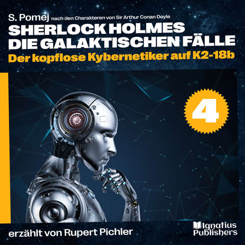 Hoerbuch Der kopflose Kybernetiker auf K2-18b (Sherlock Holmes - Die galaktischen Fälle, Folge 4) - S. Pomej - Rupert Pichler