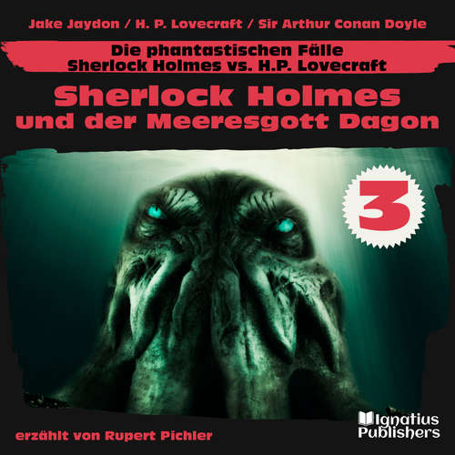 Hoerbuch Sherlock Holmes und der Meeresgott Dagon (Die phantastischen Fälle - Sherlock Holmes vs. H. P. Lovecraft, Folge 3) - Jake Jaydon - Rupert Pichler