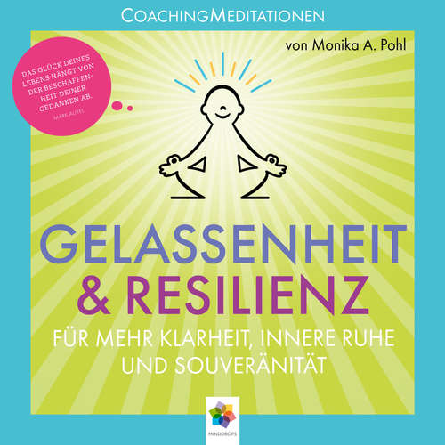 Hoerbuch Gelassenheit & Resilienz * Coaching Meditationen für mehr Klarheit, innere Ruhe und Souveränität - minddrops - Thomas Küchler