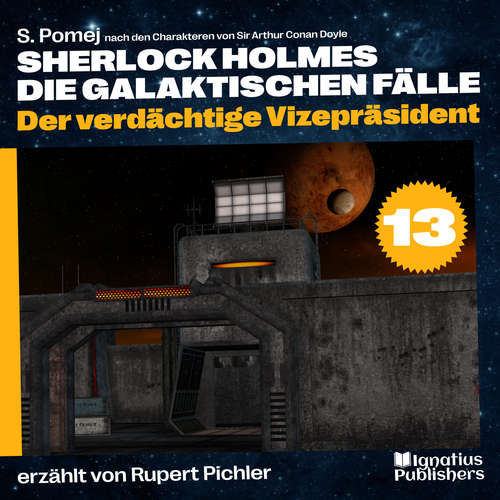 Hoerbuch Der verdächtige Vizepräsident (Sherlock Holmes - Die galaktischen Fälle, Folge 13) - Sir Arthur Conan Doyle - Rupert Pichler