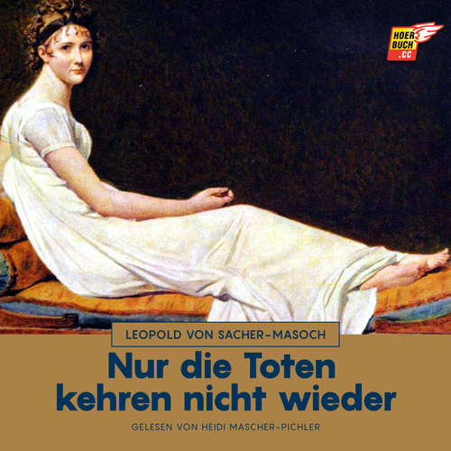 Hoerbuch Nur die Toten kehren nicht wieder - Leopold von Sacher-Masoch - Heidi Mascher-Pichler