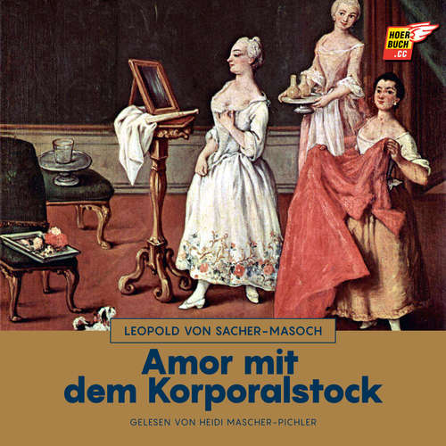 Hoerbuch Amor mit dem Korporalstock - Leopold von Sacher-Masoch - Heidi Mascher-Pichler