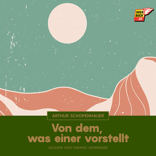 Hoerbuch Von dem, was einer vorstellt - Arthur Schopenhauer - Thomas Gehringer