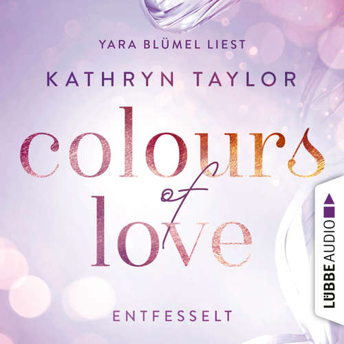 Hoerbuch Entfesselt - Colours of Love 1 - Kathryn Taylor - Yara Blümel