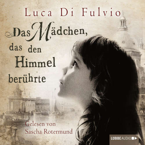 Hoerbuch Das Mädchen, das den Himmel berührte - Luca Di Fulvio - Sascha Rotermund