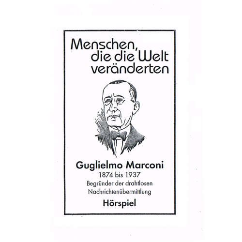 Hoerbuch Menschen, die die Welt veränderten, Guglielmo Marconi - Begründer der drahtlosen Nachrichtenübermittlung - Autor - Baldur Seifert Hoerbuch Menschen, die die Welt veränderten, Guglielmo Marconi - Begründer der drahtlosen Nachrichtenübermittlung - Autor - Baldur Seifert