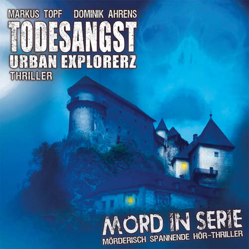 Hoerbuch Mord in Serie, Folge 15: Todesangst - Urban Explorerz - Markus Topf - Tobias Schmidt Hoerbuch Mord in Serie, Folge 15: Todesangst - Urban Explorerz - Markus Topf - Tobias Schmidt