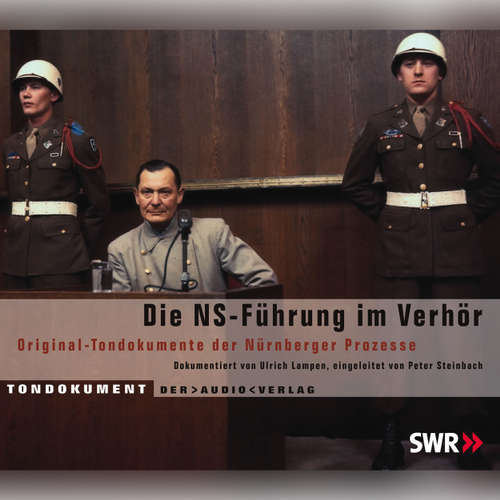 Hoerbuch Die NS Führung im Verhör - Original-Tondokumente der Nürnberger Prozesse - Ulrich Lampen - Klaus Barner Hoerbuch Die NS Führung im Verhör - Original-Tondokumente der Nürnberger Prozesse - Ulrich Lampen - Klaus Barner