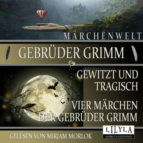 Hoerbuch Gewitzt und tragisch - Vier Märchen der Gebrüder Grimm - Gebrüder Grimm - Mirjam Morlok