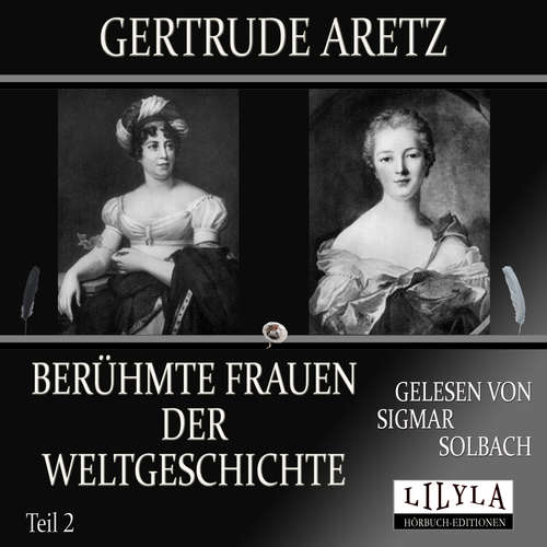 Hoerbuch Berühmte Frauen der Weltgeschichte - Teil 2 - Gertrude Aretz - Sigmar Solbach