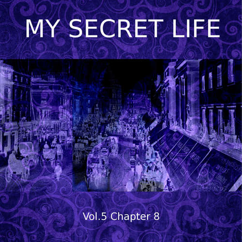 Audiobook My Secret Life, Vol. 5 Chapter 8 - Dominic Crawford Collins - Dominic Crawford Collins