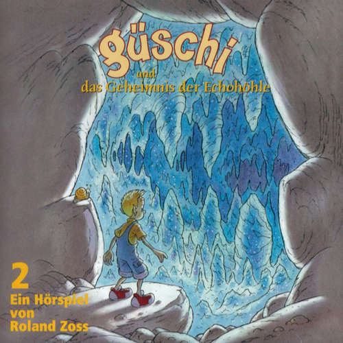 Hoerbuch Güschi und das Geheimnis der Echohöhle 2 -  - Roland Zoss