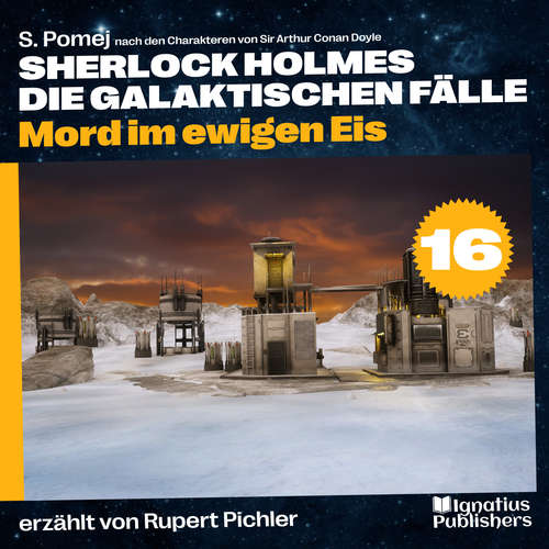 Hoerbuch Mord im ewigen Eis (Sherlock Holmes - Die galaktischen Fälle, Folge 16) - Sir Arthur Conan Doyle - Rupert Pichler