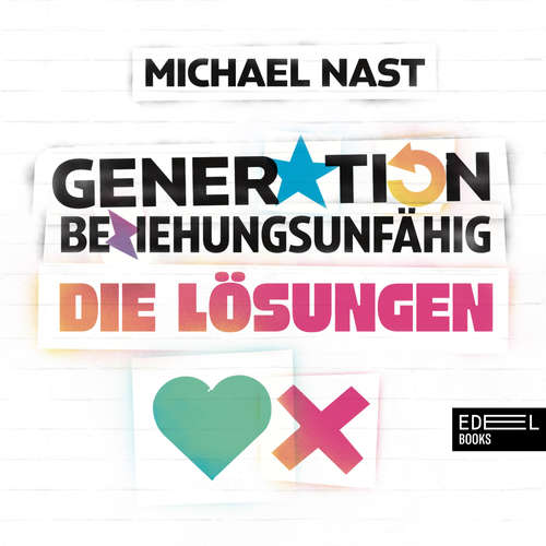 Hoerbuch Generation Beziehungsunfähig. Die Lösungen - Michael Nast - Michael Nast