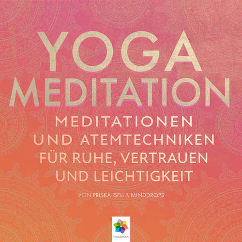 Hoerbuch Yoga Meditation * Meditationen und Atemtechniken für Ruhe, Vertrauen und Leichtigkeit - minddrops - Dana Friedrich