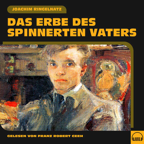 Hoerbuch Das Erbe des spinnerten Vaters - Joachim Ringelnatz - Franz Robert Ceeh