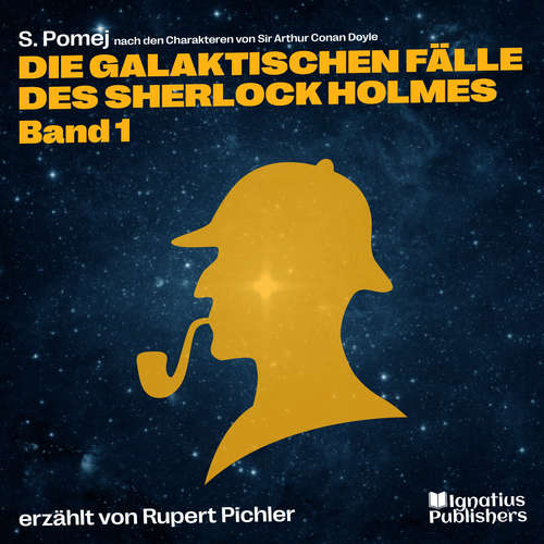 Hoerbuch Die galaktischen Fälle des Sherlock Holmes (Band 1) - S. Pomej - Rupert Pichler