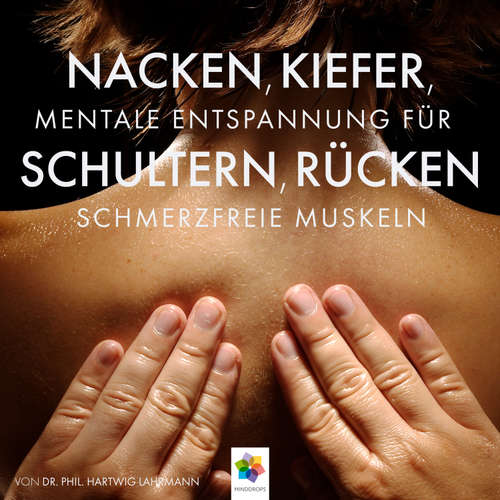Hoerbuch Nacken, Kiefer, Schultern, Rücken * Meditative Entspannungstechniken gegen den Schmerz - minddrops - Dana Friedrich