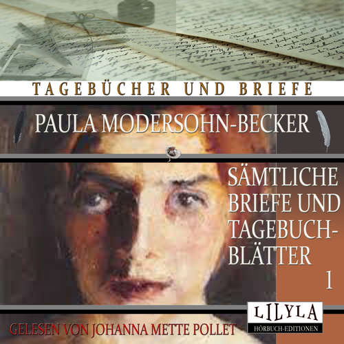 Hoerbuch Sämtliche Briefe und Tagebuchblätter 1 - Paula Modersohn-Becker - Johanna Mette Pollet
