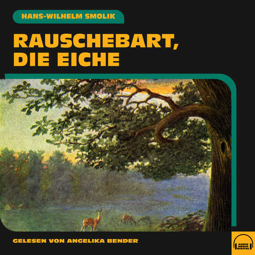 Hoerbuch Rauschebart, die Eiche - Hans-Wilhelm Smolik - Angelika Bender