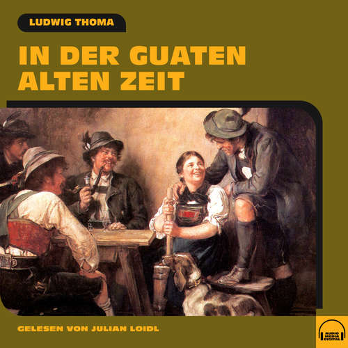 Hoerbuch In der guaten alten Zeit - Ludwig Thoma - Julian Loidl