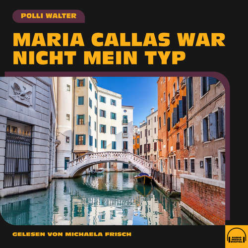Hoerbuch Maria Callas war nicht mein Typ - Polli Walter - Michaela Frisch