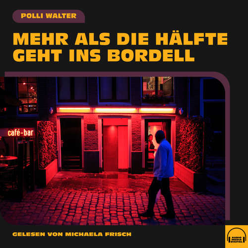 Hoerbuch Mehr als die Hälfte geht ins Bordell - Polli Walter - Michaela Frisch