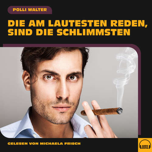 Hoerbuch Die am Lautesten reden, sind die Schlimmsten - Polli Walter - Michaela Frisch