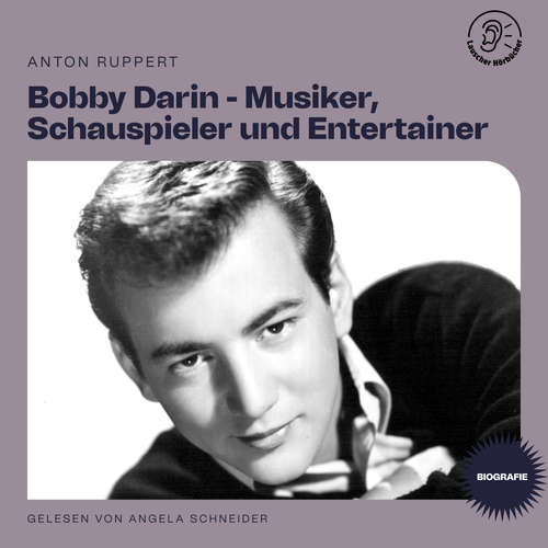 Hoerbuch Bobby Darin - Musiker, Schauspieler und Entertainer (Biografie) - Anton Ruppert - Angela Schneider