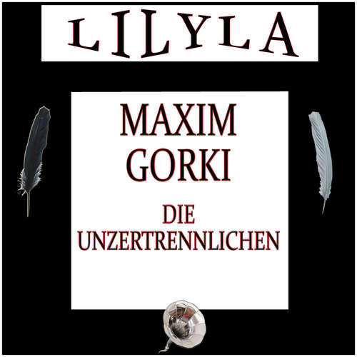 Hoerbuch Die Unzertrennlichen - Maxim Gorki - Friedrich Frieden