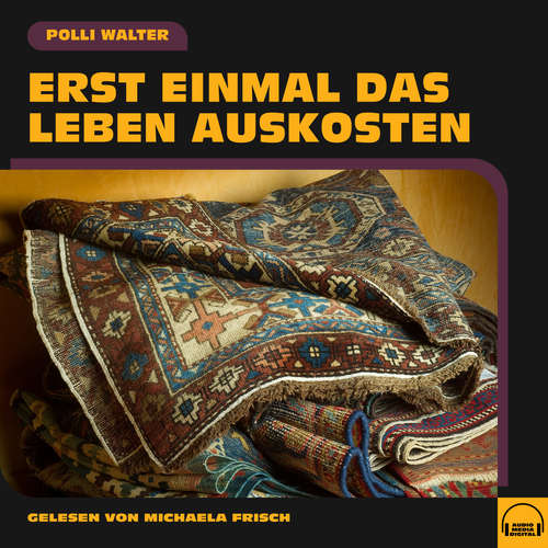 Hoerbuch Erst einmal das Leben auskosten - Polli Walter - Michaela Frisch