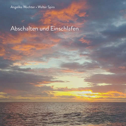 Hoerbuch Abschalten und Einschlafen - Angelika Wachter - Walter Spira