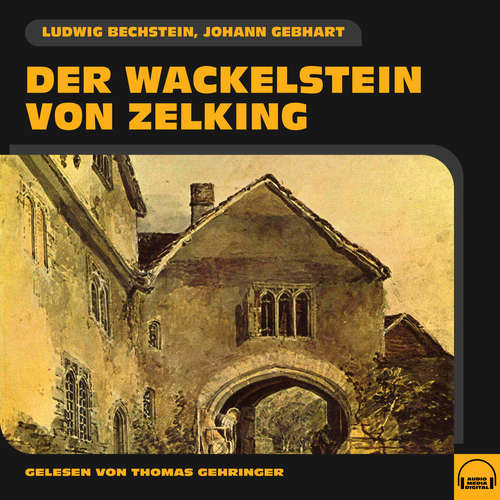 Hoerbuch Der Wackelstein von Zelking - Ludwig Bechstein - Thomas Gehringer