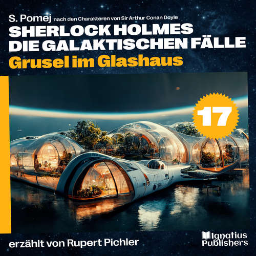 Hoerbuch Grusel im Glashaus (Sherlock Holmes - Die galaktischen Fälle, Folge 17) - Sir Arthur Conan Doyle - Rupert Pichler