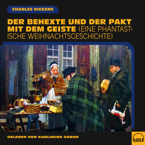 Hoerbuch Der Behexte und der Pakt mit dem Geiste - Charles Dickens - Karlheinz Gabor