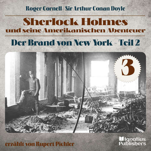 Hoerbuch Der Brand von New York - Teil 2 (Sherlock Holmes und seine Amerikanischen Abenteuer, Folge 3) - Sir Arthur Conan Doyle - Rupert Pichler