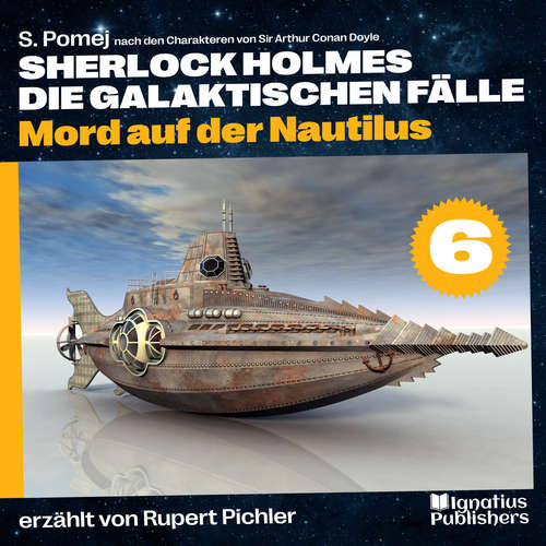 Hoerbuch Mord auf der Nautilus (Sherlock Holmes - Die galaktischen Fälle, Folge 6) - S. Pomej - Rupert Pichler