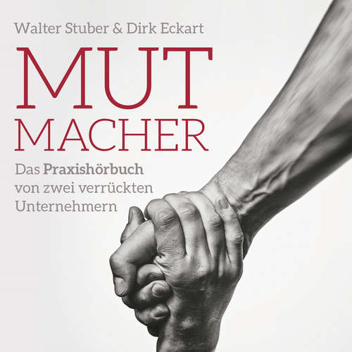 Hoerbuch Mutmacher - Das Praxishandbuch von;zwei verrückten Unternehmern - Walter Stuber - Sabine Langenbach