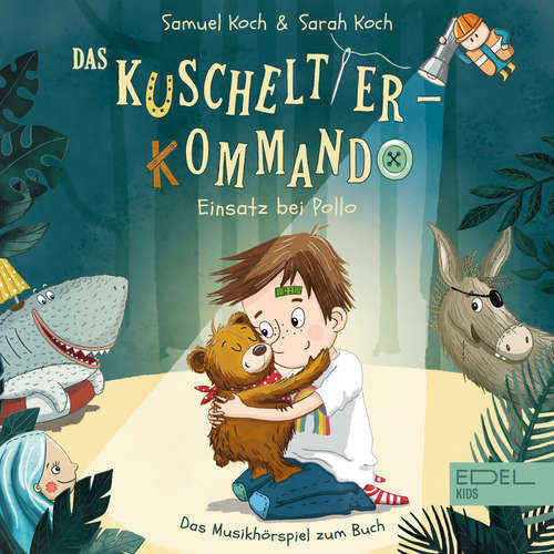 Hoerbuch Das Kuscheltier-Kommando - Einsatz bei Pollo (Das Musikhörspiel zum Buch von Samuel Koch & Sarah Koch) - Oliver Timpe - Tobias Meister