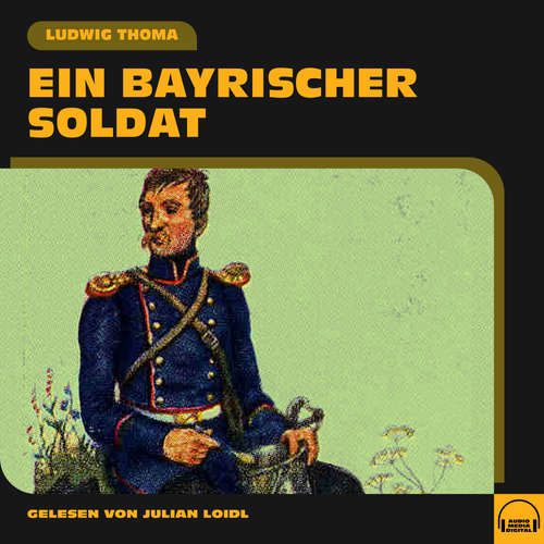 Hoerbuch Ein bayrischer Soldat - Ludwig Thoma - Julian Loidl