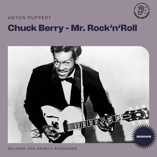 Hoerbuch Chuck Berry - Mr. Rock 'n' Roll (Biografie) - Anton Ruppert - Angela Schneider
