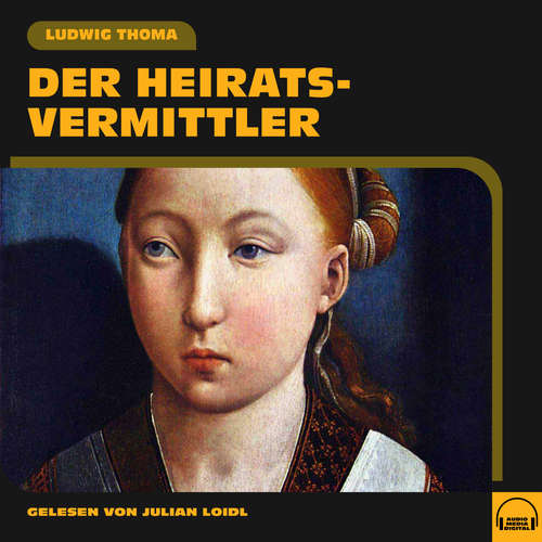 Hoerbuch Der Heiratsvermittler - Ludwig Thoma - Julian Loidl