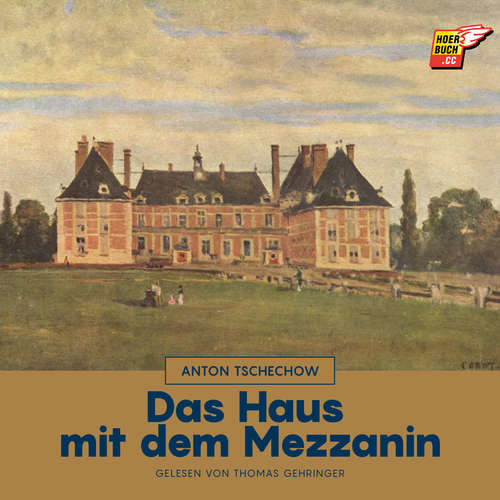 Hoerbuch Das Haus mit dem Mezzanin - Anton Tschechow - Thomas Gehringer