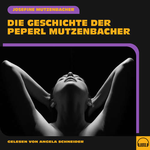 Hoerbuch Die Geschichte der Peperl Mutzenbacher - Josefine Mutzenbacher - Angela Schneider