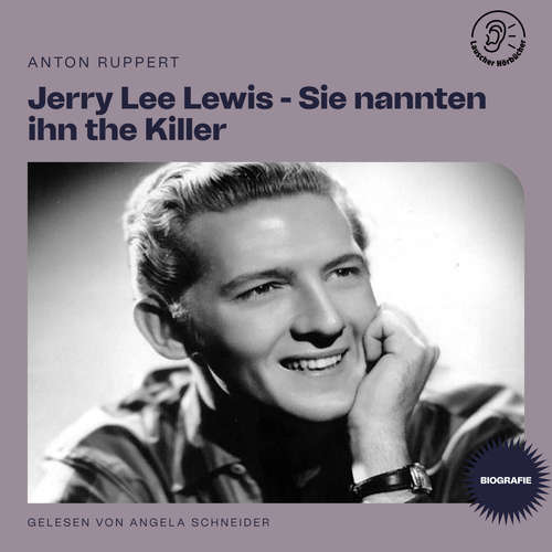 Hoerbuch Jerry Lee Lewis - Sie nannten ihn the Killer (Biografie) - Anton Ruppert - Angela Schneider